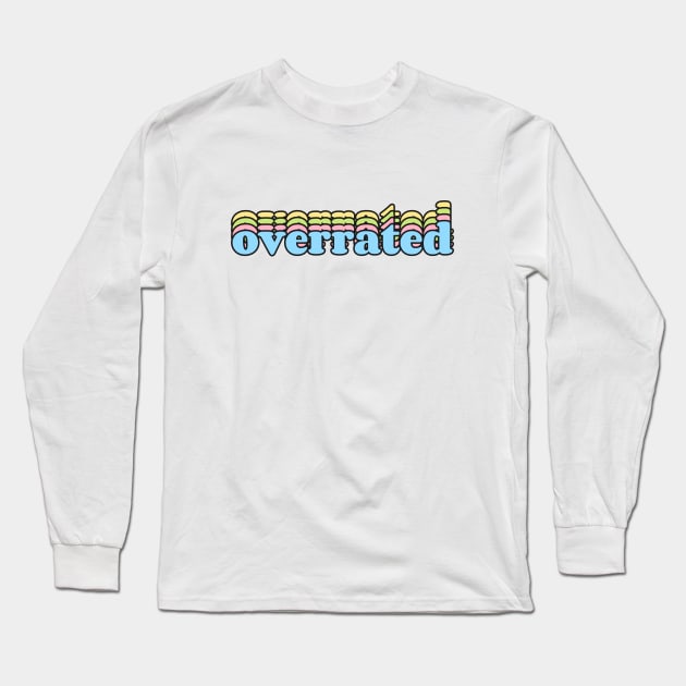 Overrated Long Sleeve T-Shirt by reesea